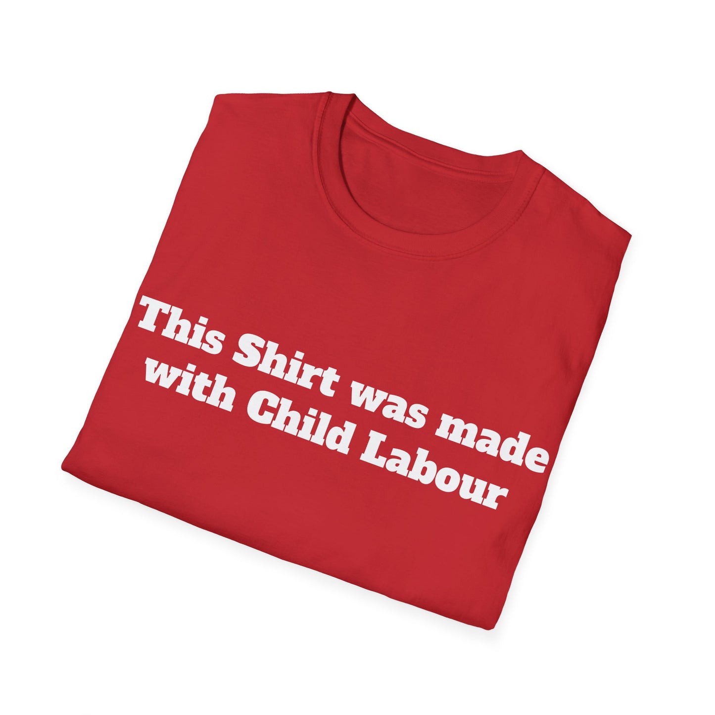 This Shirt was made with Child Labor