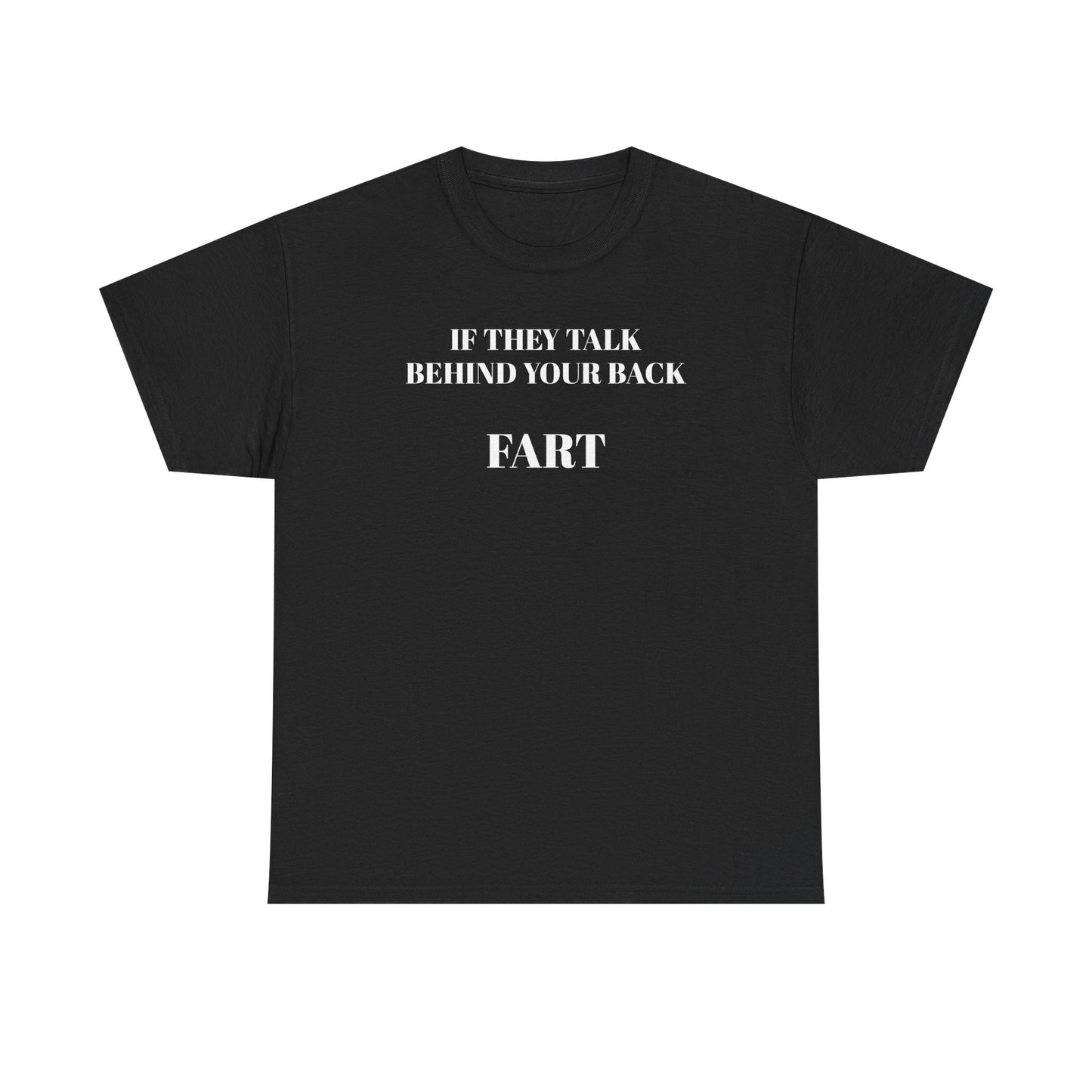 "If They Talk Behind Your Back, Fart!"