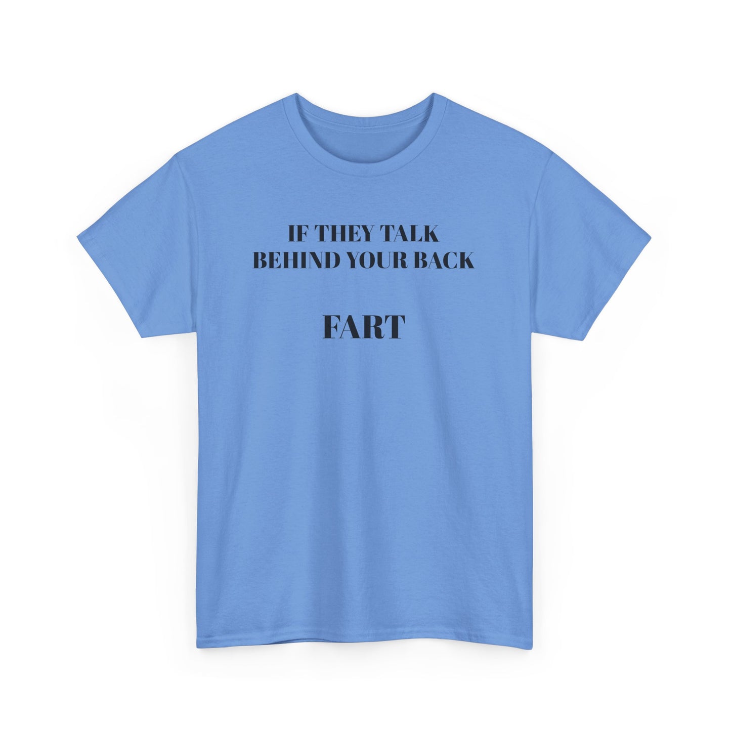 "If They Talk Behind Your Back, Fart!"