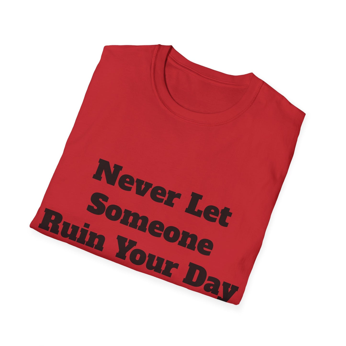 Never Let Someone Ruin your day, Ruin Theirs First