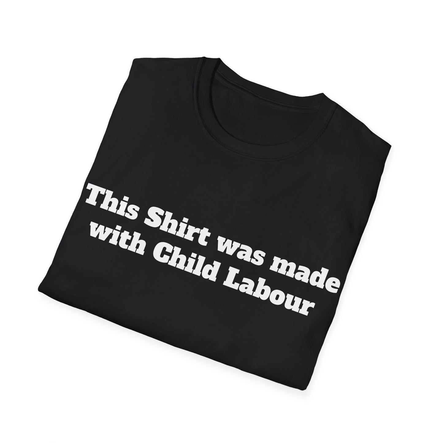 This Shirt was made with Child Labor