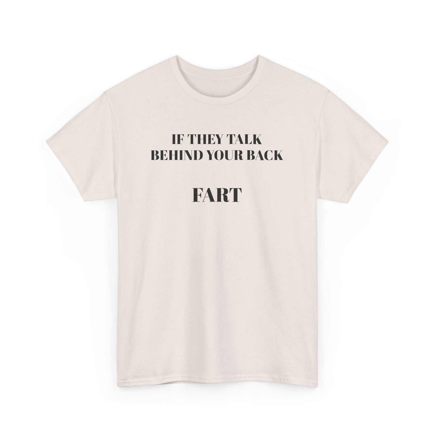"If They Talk Behind Your Back, Fart!"