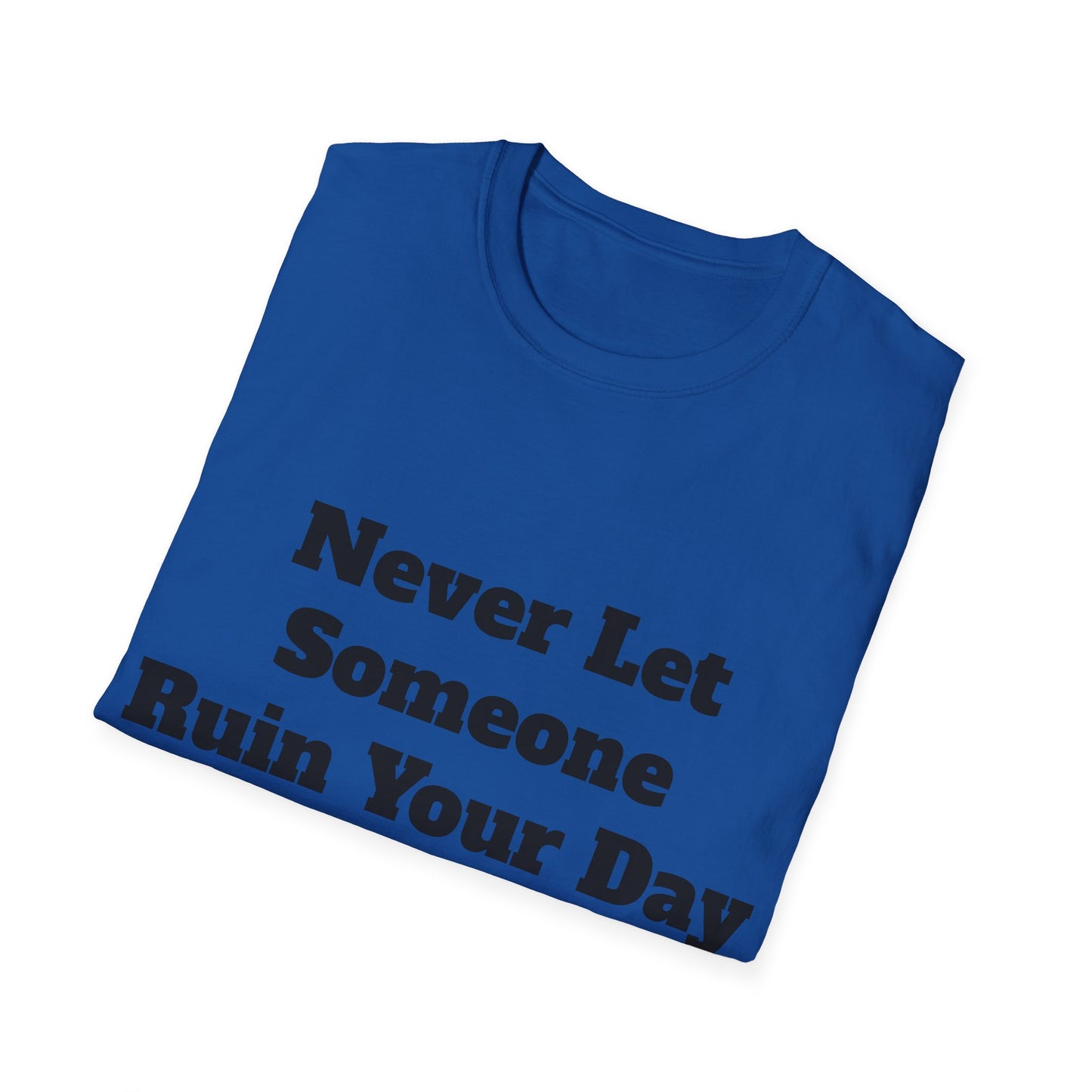 Never Let Someone Ruin your day, Ruin Theirs First