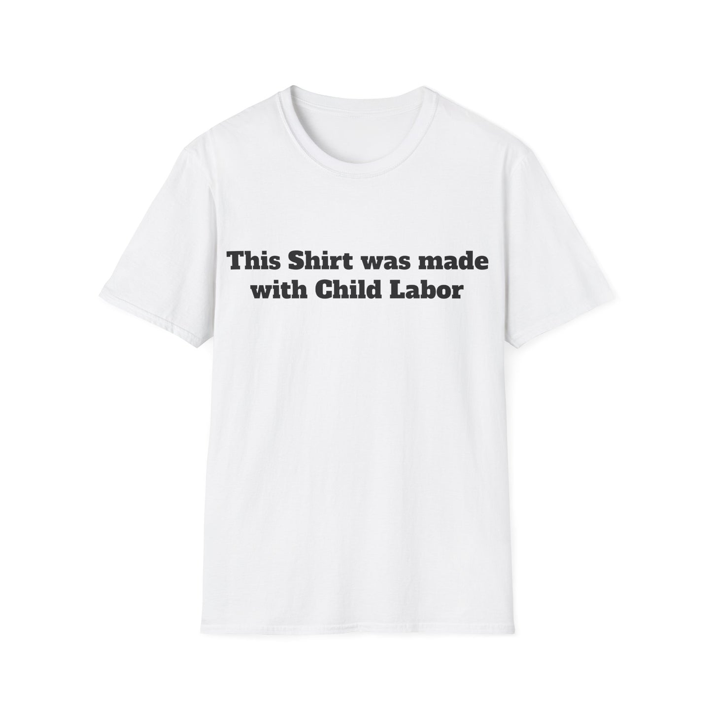 This Shirt was made with Child Labor