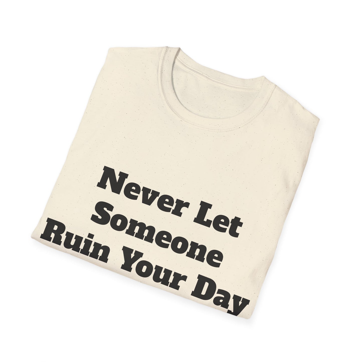 Never Let Someone Ruin your day, Ruin Theirs First