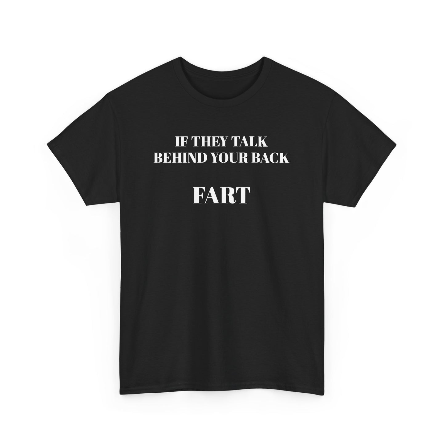 "If They Talk Behind Your Back, Fart!"