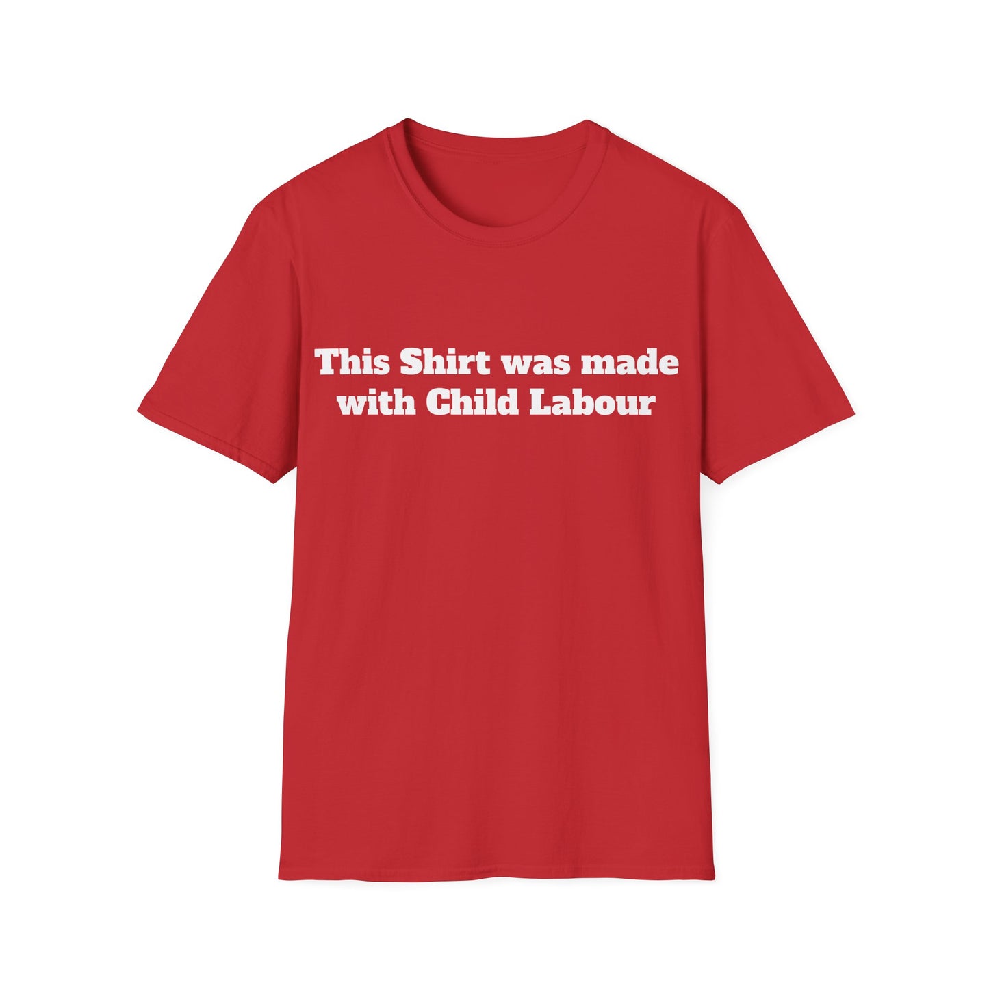 This Shirt was made with Child Labor