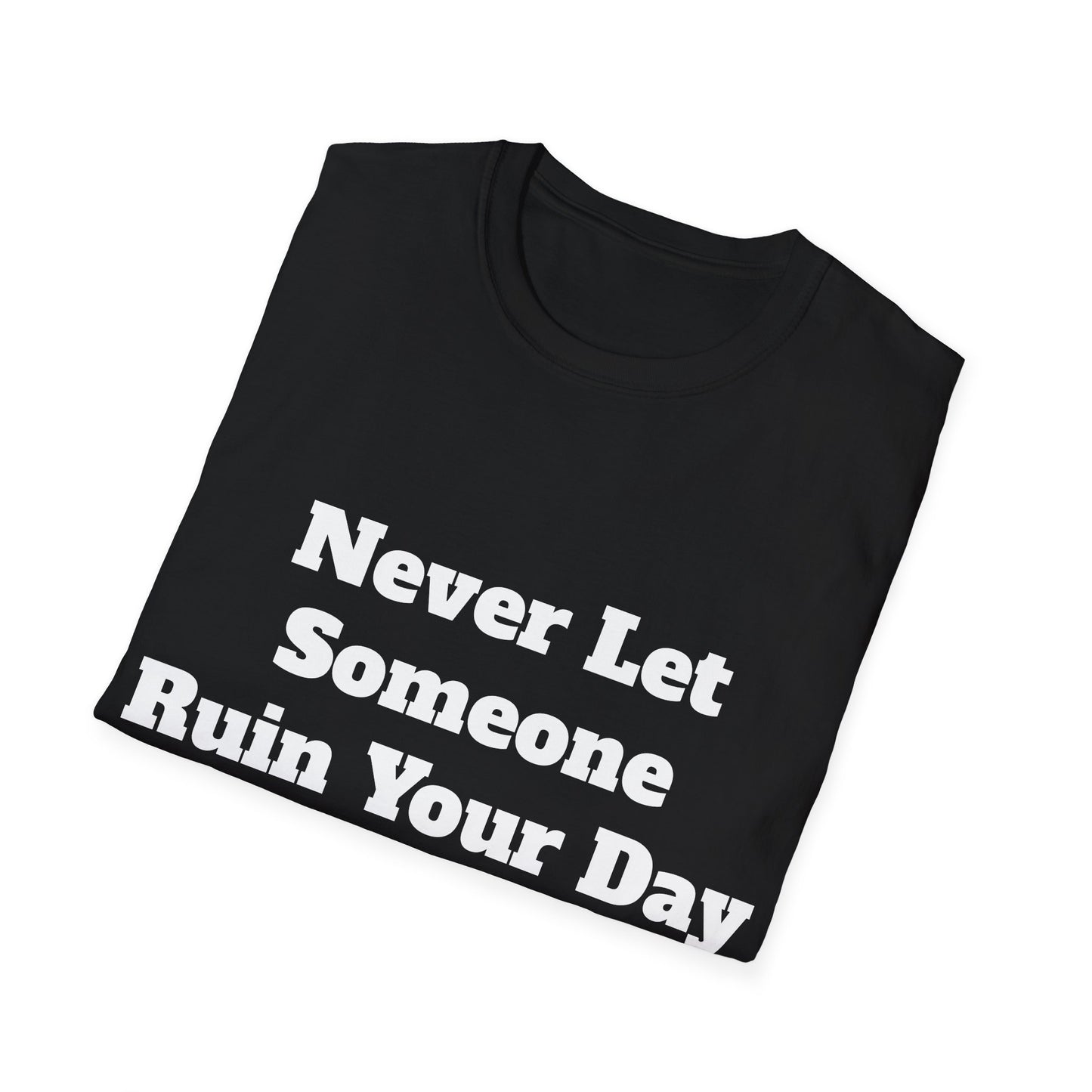 Never Let Someone Ruin your day, Ruin Theirs First