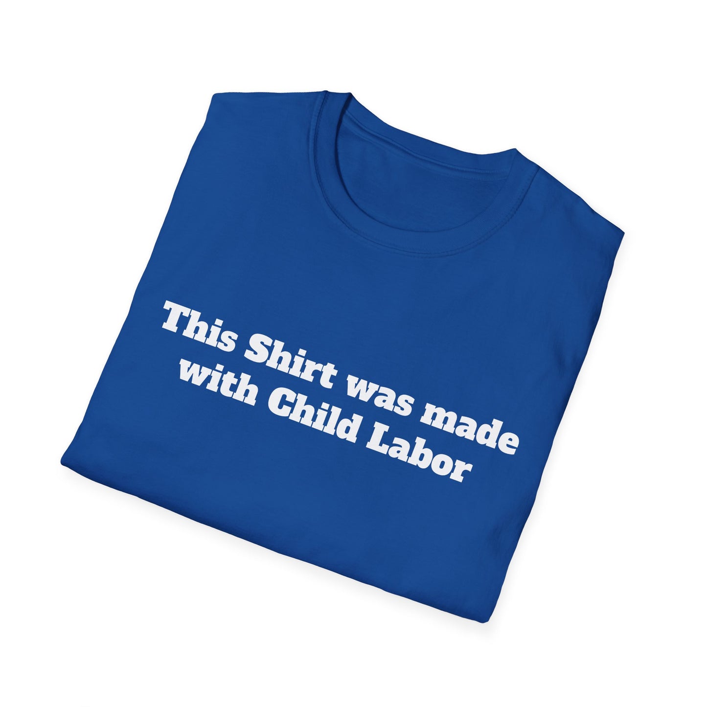 This Shirt was made with Child Labor