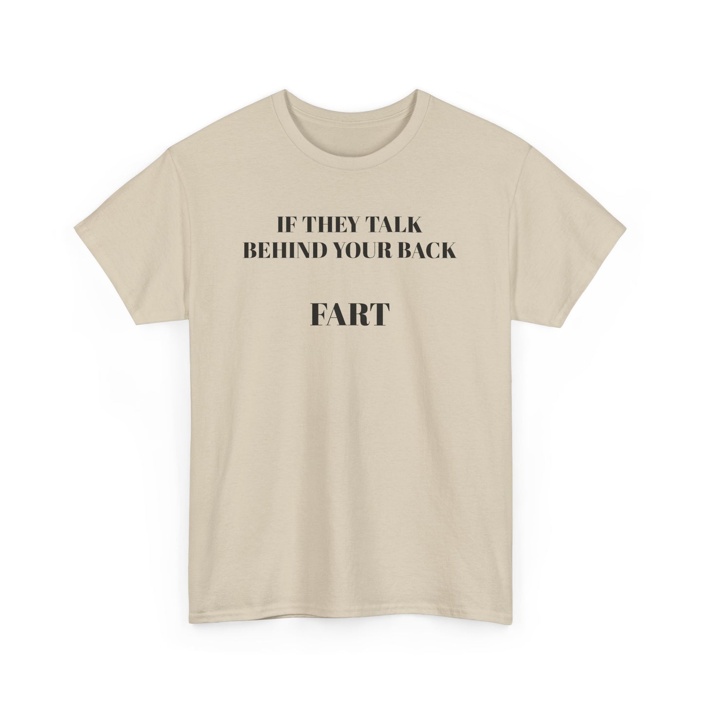 "If They Talk Behind Your Back, Fart!"