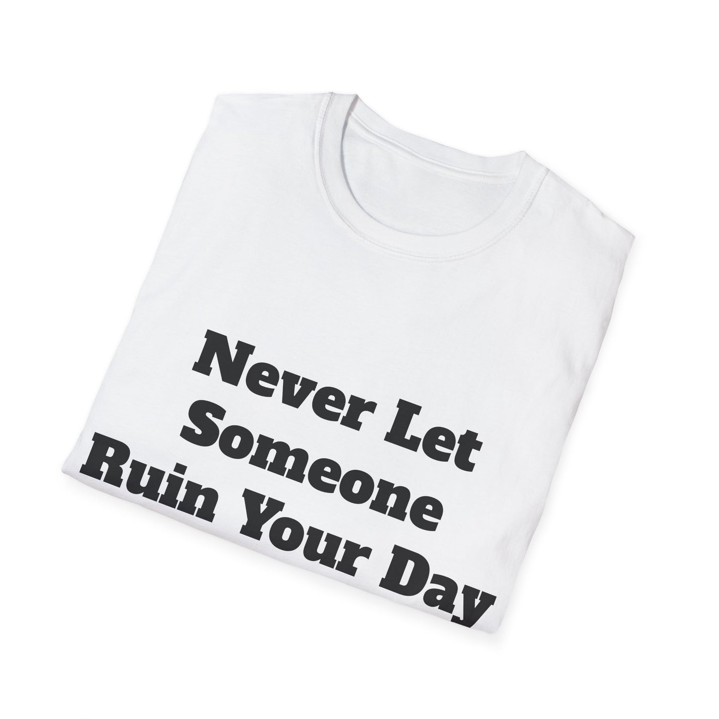 Never Let Someone Ruin your day, Ruin Theirs First